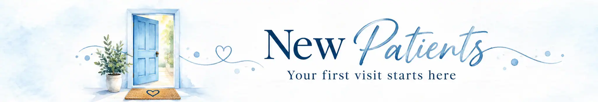 New Patients — Your first visit starts here